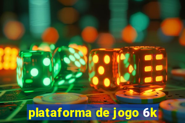 plataforma de jogo 6k